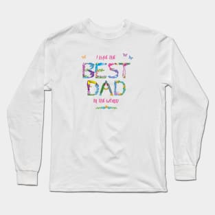 I Have The Best Dad In The World - tropical wordart Long Sleeve T-Shirt